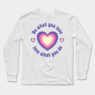 Do What You Love Love What You Do Long Sleeve T-Shirt